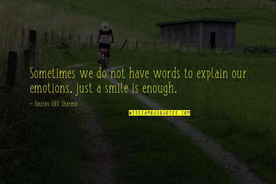 Englishes Quotes By Gaurav GRV Sharma: Sometimes we do not have words to explain Englishes Quotes By Gaurav GRV Sharma: Sometimes we do not have words to explain