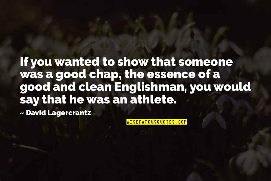 Englishman Good Quotes By David Lagercrantz: If you wanted to show that someone was