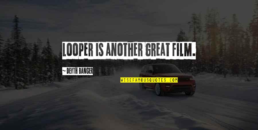 Englishman Good Quotes By Deyth Banger: Looper is another great film.
