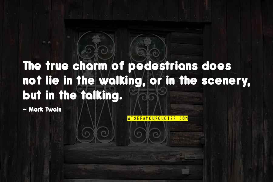 Englishman Who Hill Quotes By Mark Twain: The true charm of pedestrians does not lie