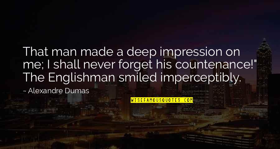 Englishman's Quotes By Alexandre Dumas: That man made a deep impression on me;