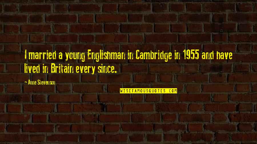 Englishman's Quotes By Anne Stevenson: I married a young Englishman in Cambridge in