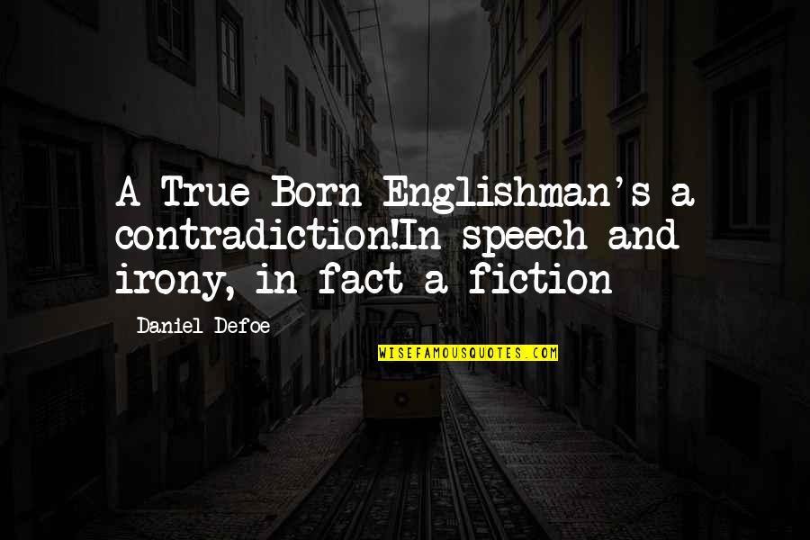 Englishman's Quotes By Daniel Defoe: A True Born Englishman's a contradiction!In speech and