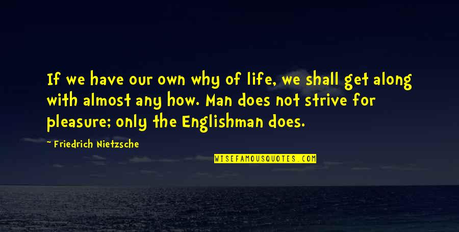Englishman's Quotes By Friedrich Nietzsche: If we have our own why of life,