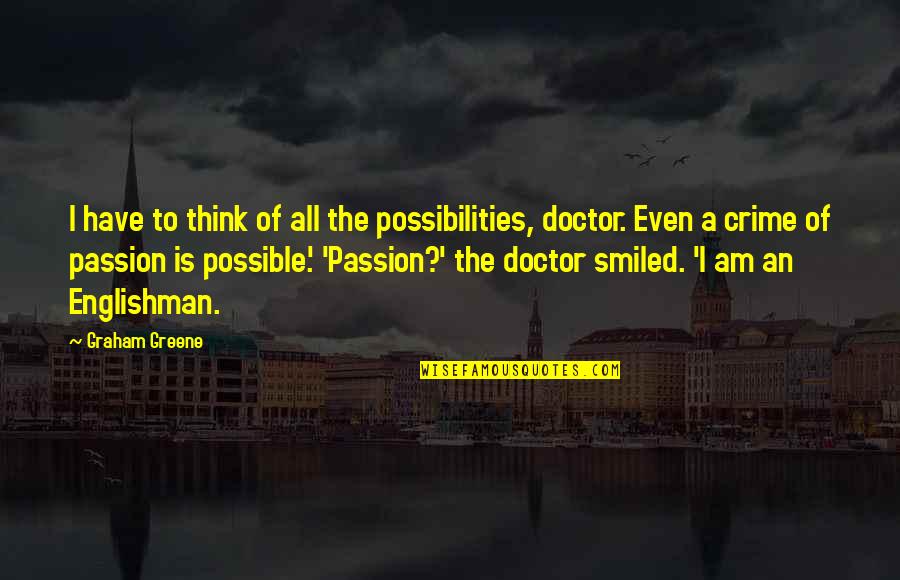 Englishman's Quotes By Graham Greene: I have to think of all the possibilities,