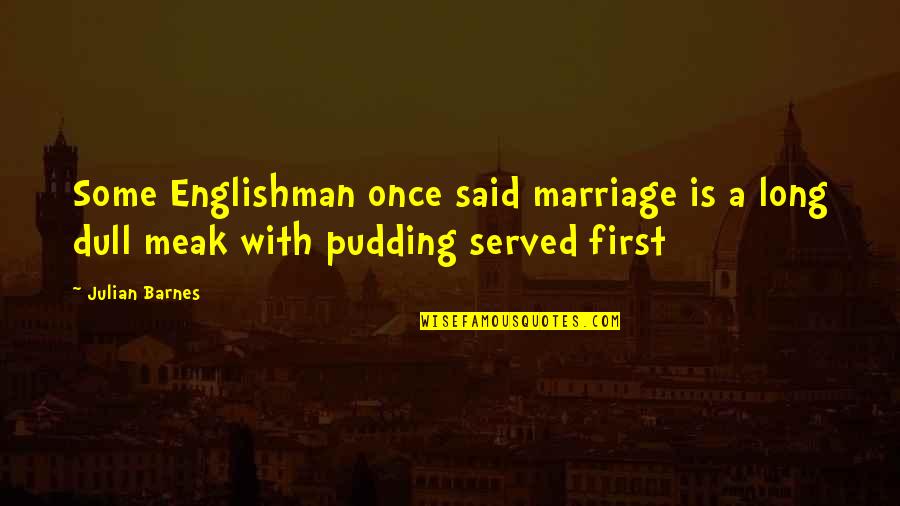Englishman's Quotes By Julian Barnes: Some Englishman once said marriage is a long
