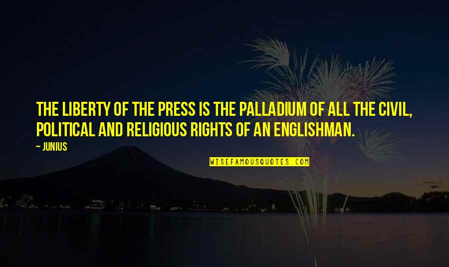 Englishman's Quotes By Junius: The liberty of the Press is the Palladium