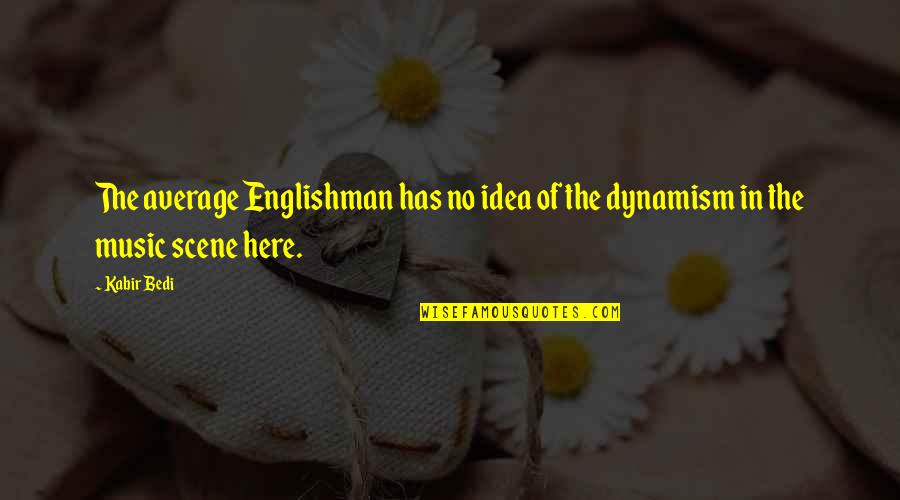 Englishman's Quotes By Kabir Bedi: The average Englishman has no idea of the