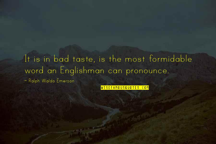 Englishman's Quotes By Ralph Waldo Emerson: It is in bad taste, is the most