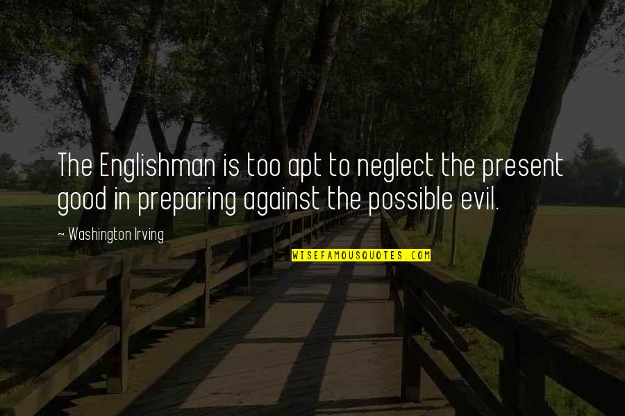 Englishman's Quotes By Washington Irving: The Englishman is too apt to neglect the