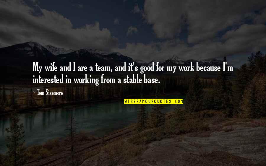 Englishness Test Quotes By Tom Sizemore: My wife and I are a team, and