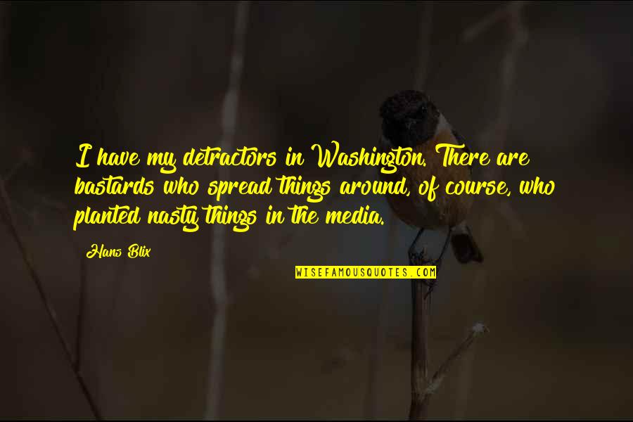 Englishspeaking Quotes By Hans Blix: I have my detractors in Washington. There are