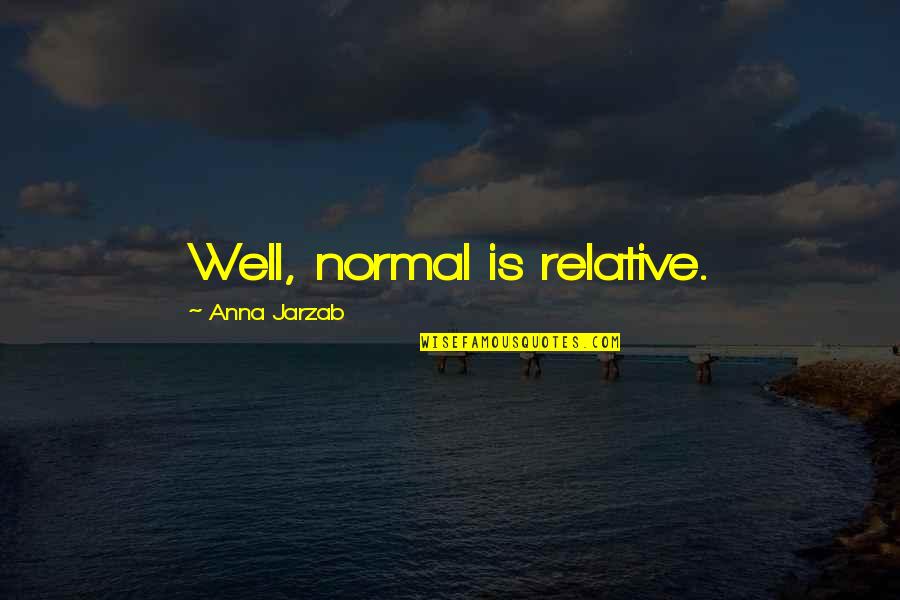 Englobal Corp Quotes By Anna Jarzab: Well, normal is relative.