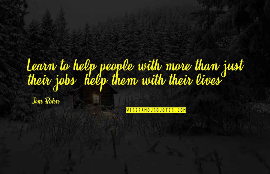 Engloutiran Quotes By Jim Rohn: Learn to help people with more than just