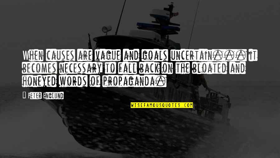 Englund Quotes By Peter Englund: When causes are vague and goals uncertain... it