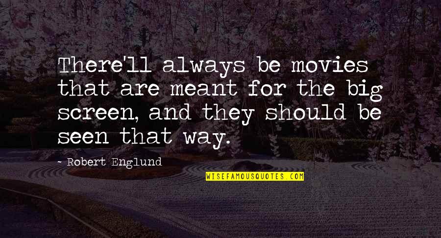 Englund Quotes By Robert Englund: There'll always be movies that are meant for