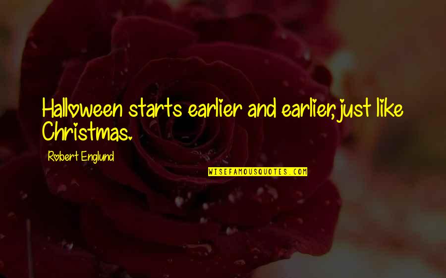 Englund Quotes By Robert Englund: Halloween starts earlier and earlier, just like Christmas.