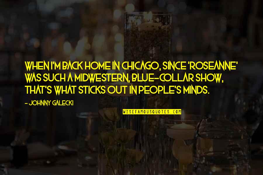 Engmann Options Quotes By Johnny Galecki: When I'm back home in Chicago, since 'Roseanne' Engmann Options Quotes By Johnny Galecki: When I'm back home in Chicago, since 'Roseanne'