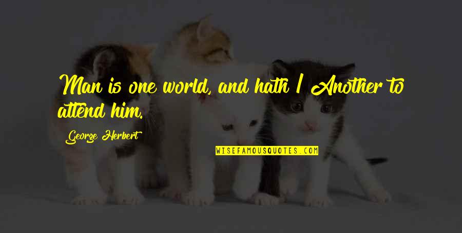 Engo Quotes By George Herbert: Man is one world, and hath / Another