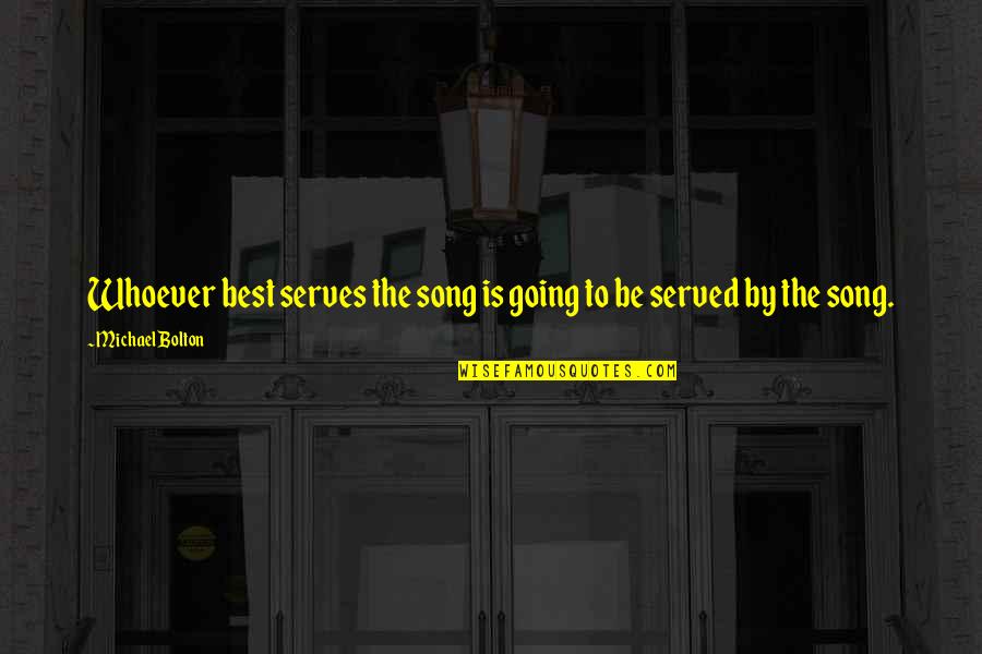 Engo Quotes By Michael Bolton: Whoever best serves the song is going to