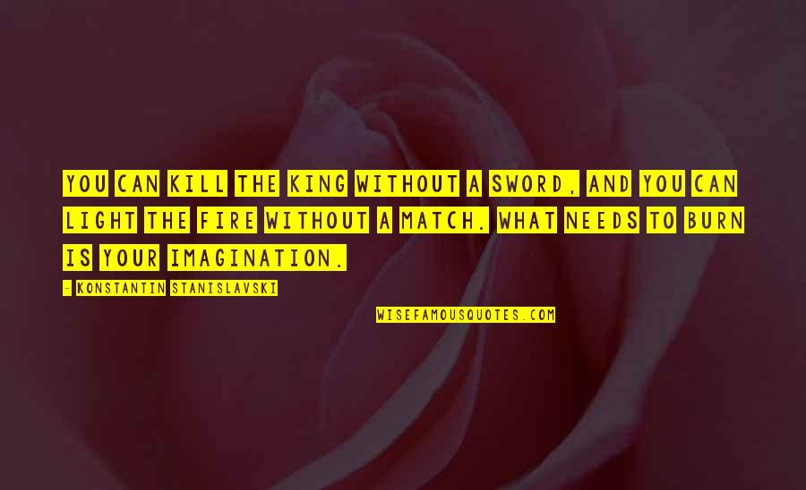 Engobes Recetas Quotes By Konstantin Stanislavski: You can kill the King without a sword,