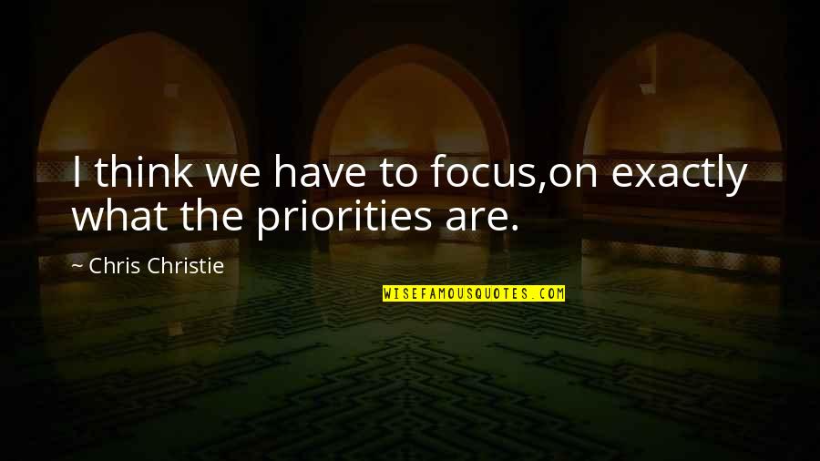 Engolidor Quotes By Chris Christie: I think we have to focus,on exactly what Engolidor Quotes By Chris Christie: I think we have to focus,on exactly what