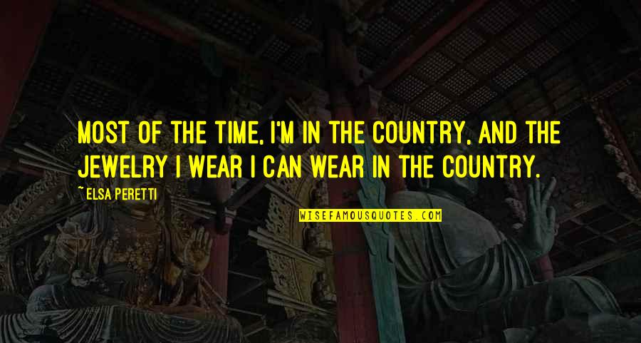 Engolidor Quotes By Elsa Peretti: Most of the time, I'm in the country, Engolidor Quotes By Elsa Peretti: Most of the time, I'm in the country,