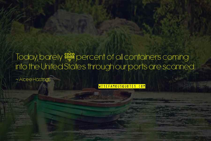 Engolir Esperma Quotes By Alcee Hastings: Today, barely 5 percent of all containers coming