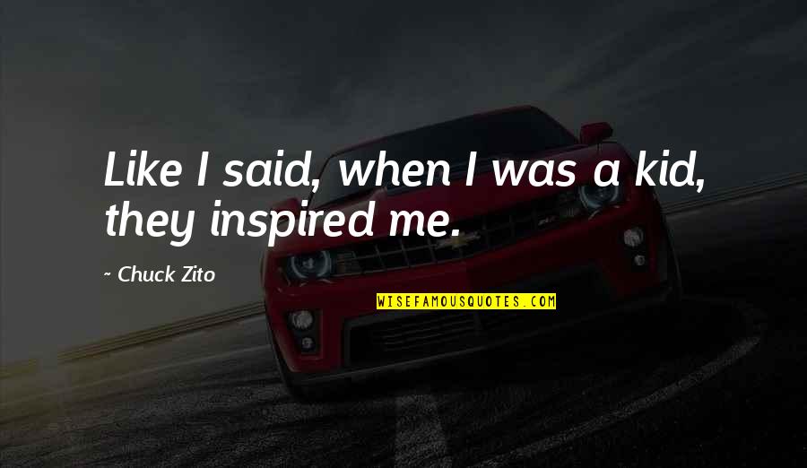 Engolir Esperma Quotes By Chuck Zito: Like I said, when I was a kid,