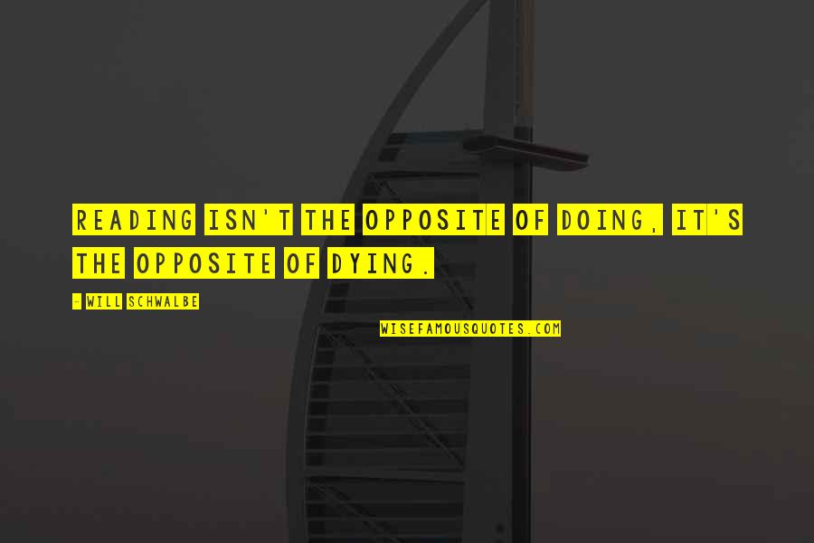 Engolir Esperma Quotes By Will Schwalbe: Reading isn't the opposite of doing, it's the