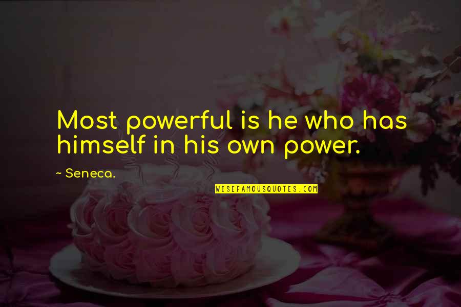 Engolir Quotes By Seneca.: Most powerful is he who has himself in