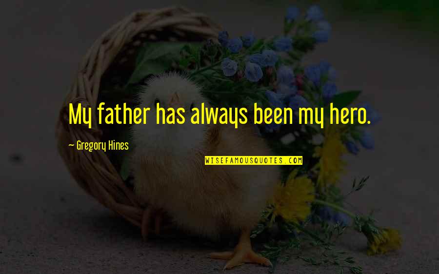 Engolir Verbo Quotes By Gregory Hines: My father has always been my hero. Engolir Verbo Quotes By Gregory Hines: My father has always been my hero.