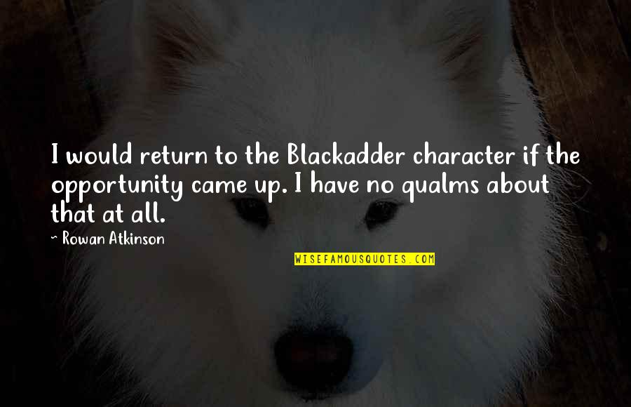 Engolir Verbo Quotes By Rowan Atkinson: I would return to the Blackadder character if Engolir Verbo Quotes By Rowan Atkinson: I would return to the Blackadder character if