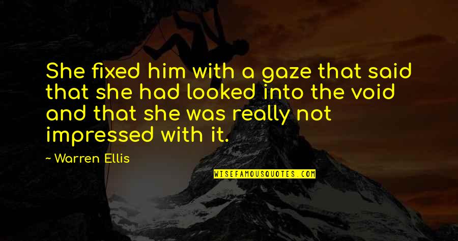 Engolir Verbo Quotes By Warren Ellis: She fixed him with a gaze that said Engolir Verbo Quotes By Warren Ellis: She fixed him with a gaze that said