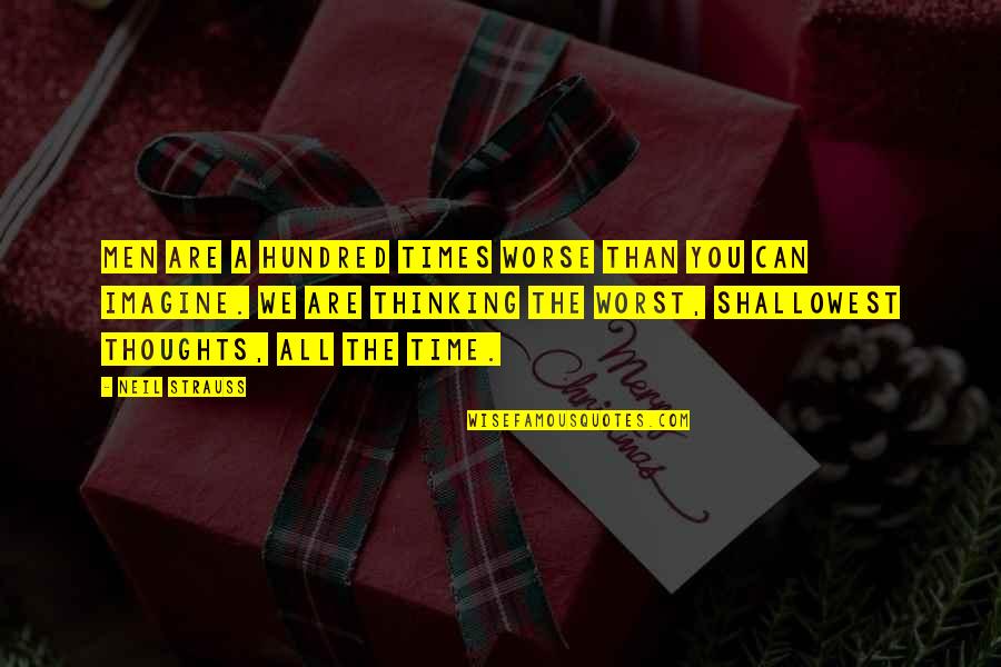 Engordar Conjugation Quotes By Neil Strauss: Men are a hundred times worse than you Engordar Conjugation Quotes By Neil Strauss: Men are a hundred times worse than you