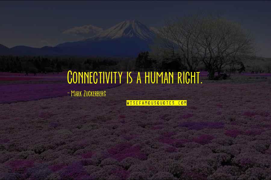 Engorgement When Milk Quotes By Mark Zuckerberg: Connectivity is a human right. Engorgement When Milk Quotes By Mark Zuckerberg: Connectivity is a human right.