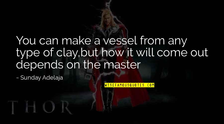 Engracia Dominguez Quotes By Sunday Adelaja: You can make a vessel from any type