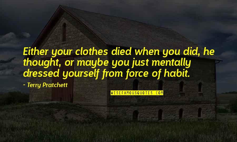 Engracia Ramos Quotes By Terry Pratchett: Either your clothes died when you did, he Engracia Ramos Quotes By Terry Pratchett: Either your clothes died when you did, he