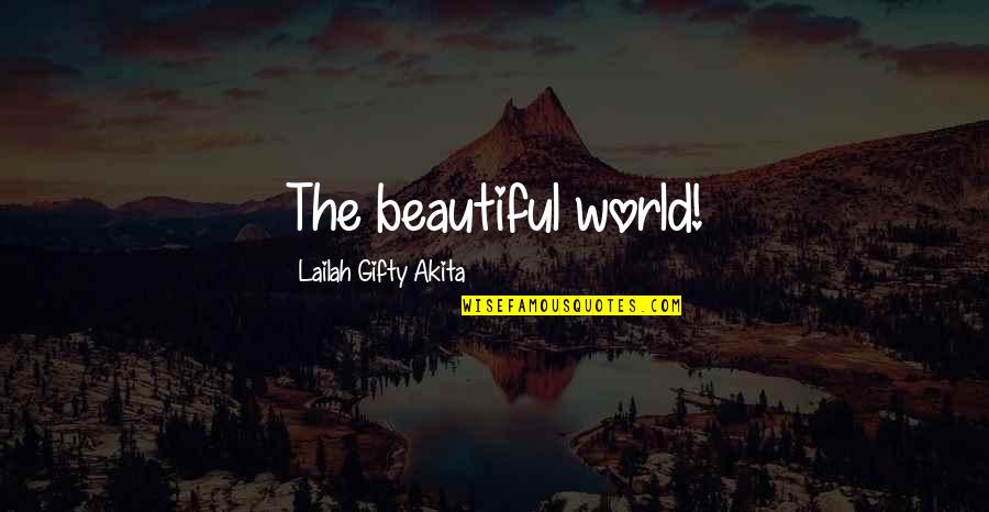 Engracio Godin Quotes By Lailah Gifty Akita: The beautiful world!