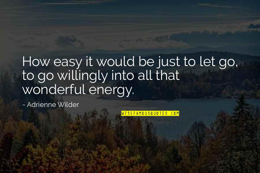 Engracious Quotes By Adrienne Wilder: How easy it would be just to let