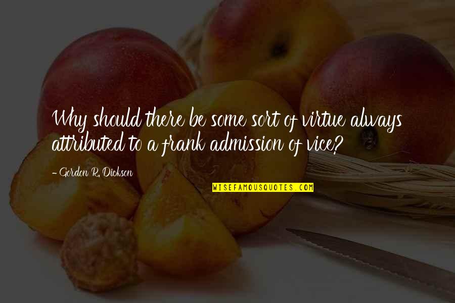 Engracious Quotes By Gordon R. Dickson: Why should there be some sort of virtue