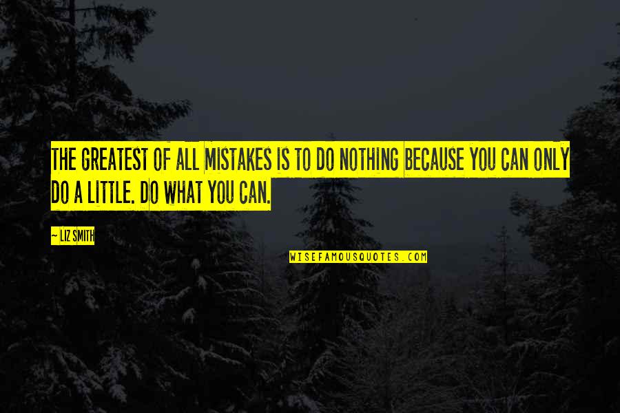 Engrade Quotes By Liz Smith: The greatest of all mistakes is to do