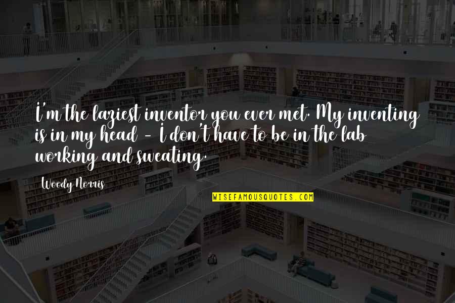 Engrade Quotes By Woody Norris: I'm the laziest inventor you ever met. My