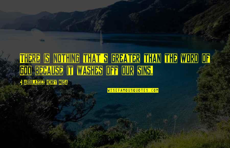 Engrafted Mean Quotes By Abdulazeez Henry Musa: There is nothing that's greater than the word Engrafted Mean Quotes By Abdulazeez Henry Musa: There is nothing that's greater than the word