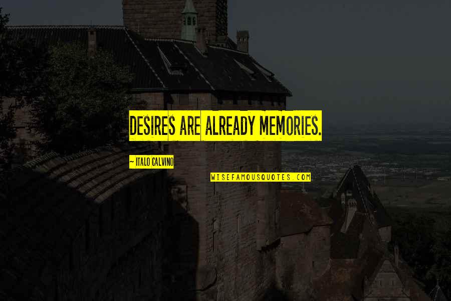 Engraftment Quotes By Italo Calvino: Desires are already memories. Engraftment Quotes By Italo Calvino: Desires are already memories.