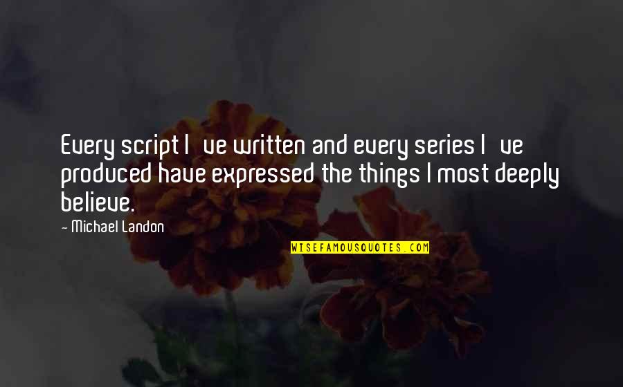 Engram Funeral Home Quotes By Michael Landon: Every script I've written and every series I've Engram Funeral Home Quotes By Michael Landon: Every script I've written and every series I've