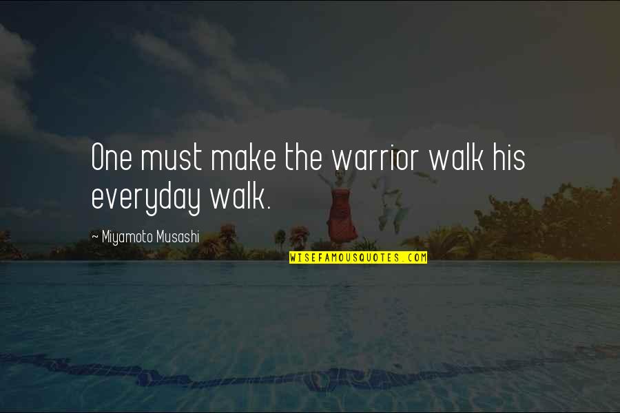 Engram Funeral Home Quotes By Miyamoto Musashi: One must make the warrior walk his everyday Engram Funeral Home Quotes By Miyamoto Musashi: One must make the warrior walk his everyday