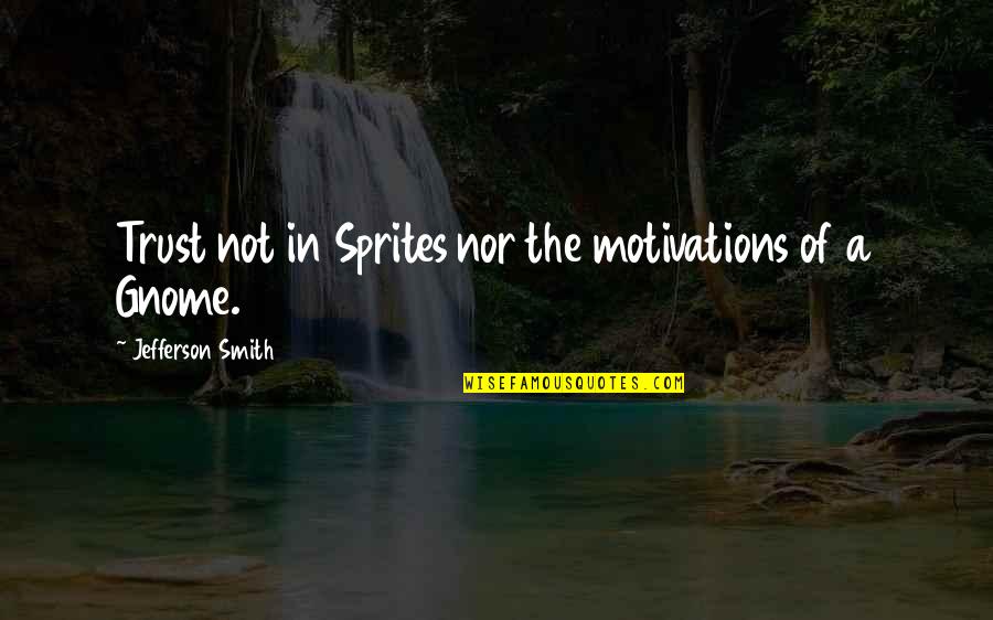 Engrammeter Quotes By Jefferson Smith: Trust not in Sprites nor the motivations of Engrammeter Quotes By Jefferson Smith: Trust not in Sprites nor the motivations of