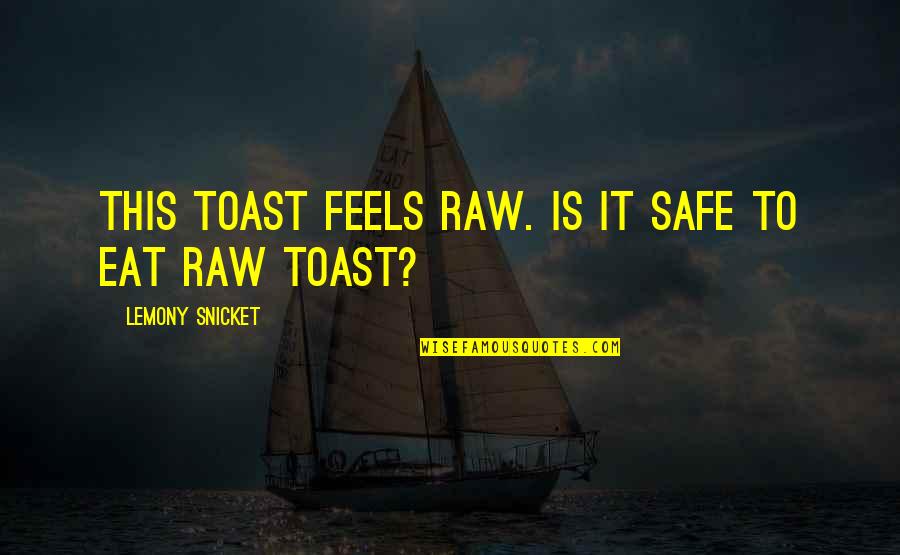 Engrandecer Sinonimos Quotes By Lemony Snicket: This toast feels raw. Is it safe to