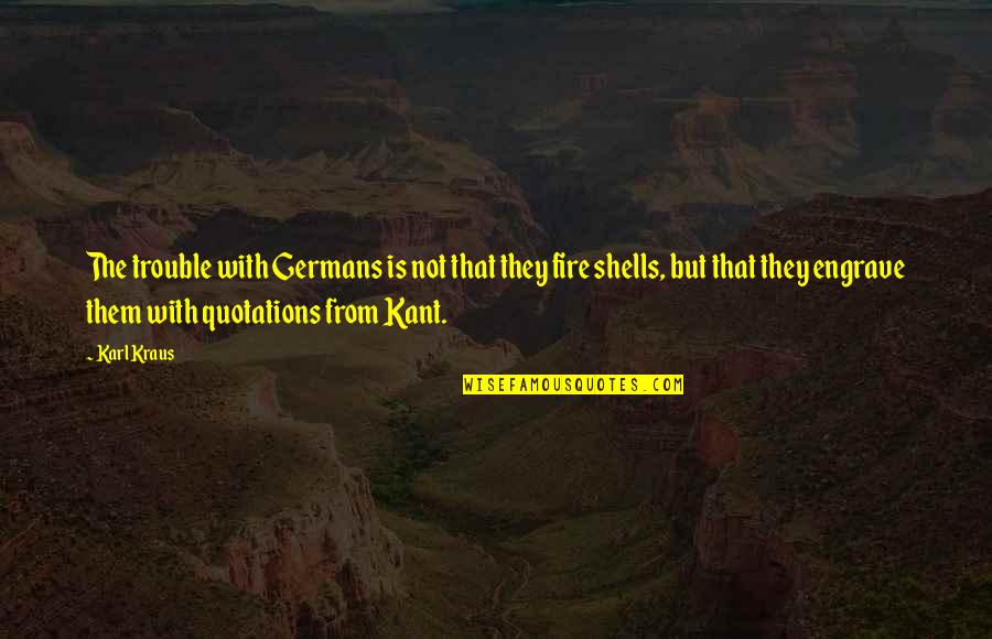 Engrave Quotes By Karl Kraus: The trouble with Germans is not that they